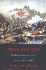 River Run Red : The Fort Pillow Massacre in the American Civil War