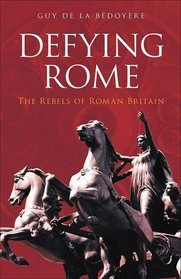 Defying Rome: The Rebels of Roman Britain