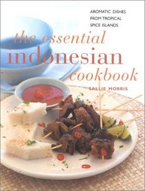The Essential Indonesian Cookbook : Aromatic Dishes from Tropical Spice Islands (Contemporary Kitchen)