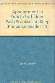 Appointment in Zurich/Forbidden Past/Promises to Keep (Romance Reader #3)