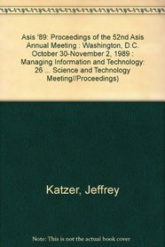 Asis '89: Proceedings of the 52nd Asis Annual Meeting : Washington, D.C. October 30-November 2, 1989 : Managing Information and Technology (American Society ... Science and Technology Meeting//Proceedings)