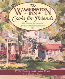 The Washington Inn Cooks for Friends: 350 Favorite Recipes from Cape May's Premier Restaurant