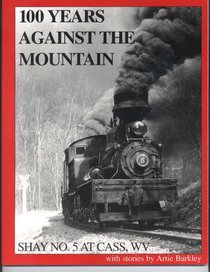 100 Years Against the Mountain; Shay No. 5 at Cass, WV