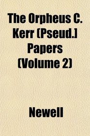 The Orpheus C. Kerr (Pseud.] Papers (Volume 2)