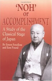 Noh' or Accomplishment: A Study of the Classical Stage of Japan