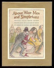 About Wise Men and Simpletons: Twelve tales from Grimm
