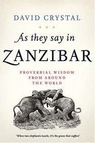As They Say in Zanzibar: Proverbial Wisdom From Around the World