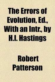 The errors of evolution, ed., with an intr., by H.L. Hastings