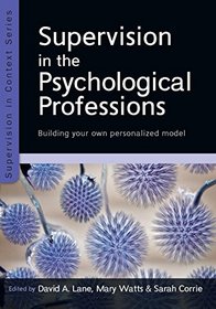 Supervision in the Psychological Professions: Building Your Own Personalized Model