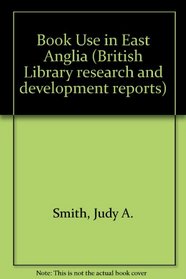 Book Use in East Anglia (British Library Research & Development Reports,)