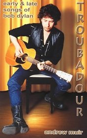 Troubadour: Early and Late Songs of Bob Dylan