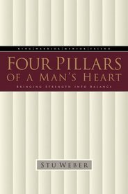 Four Pillars of a Man's Heart : Bringing Strength Into Balance
