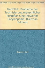 GenEthik: Probleme der Technisierung menschlicher Fortpflanzung (Rowohlts Enzyklopadie) (German Edition)