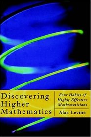 Discovering Higher Mathematics : Four Habits of Highly Effective Mathematicians