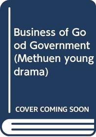Business of Good Government (Methuen young drama)