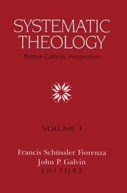Systematic Theology: Roman Catholic Perspectives (Systematic Theology Vol. 1)
