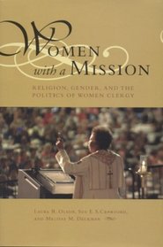 Women with a Mission: Religion, Gender, and the Politics of Women Clergy (Religion & American Culture)