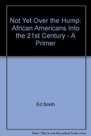 Not Yet Over the Hump: African Americans Into the 21st Century - A Primer