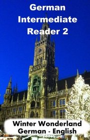 German Intermediate Reader 2: Winter Wonderland (German Reader) (Volume 2) (German Edition)