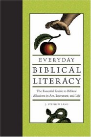 Everyday Biblical Literacy: The Essential Guide to Biblical Allusions in Art, Literature and Life