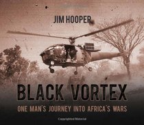 Black Vortex: One Man's Journey into Africa's Wars