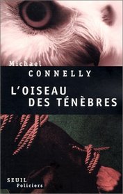 L'Oiseau des Tenebres (A Darkness More Than Night) (Harry Bosch, Bk 7) (French Edition)