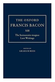 The Instauratio Magna: Last Writings (The Oxford Francis Bacon)