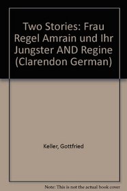 Two Stories: Frau Regel Amrain Und Ihr Jungster AND Regine (Clarendon German)