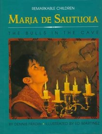 Maria De Sautuola: Discoverer of the Bulls in the Cave (Remarkable Children Series, #2)