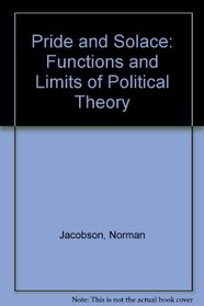 Pride and Solace: The Functions and Limits of Political Theory (University paperback)