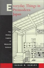 Everyday Things in Premodern Japan: The Hidden Legacy of Material Culture