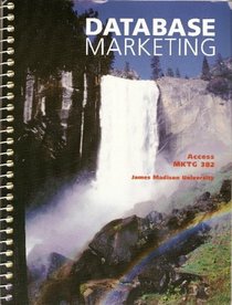 Database Marketing (Access 2003 MKTG 382, A Custom Edition for James Madison University)