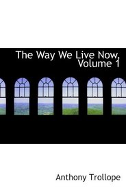 The Way We Live Now, Volume 1