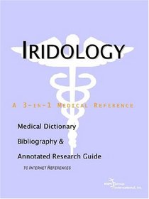 Iridology: A Medical Dictionary, Bibliography, And Annotated Research Guide To Internet References