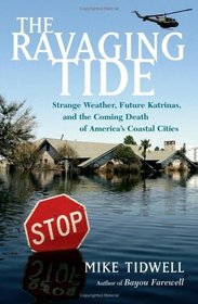 The Ravaging Tide: Strange Weather, Future Katrinas, and the Coming Death of America's Coastal Cities