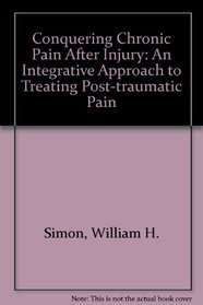 Conquering Chronic Pain After Injury: An Integrative Approach to Treating Post-traumatic Pain