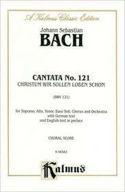 Cantata No. 121 -- Christum wir sollen loben schon: SATB with SATB Soli (German, English Language Edition) (Kalmus Edition) (German Edition)