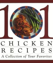 101 Chicken Recipes: A Collection of Your Favorites