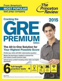 Cracking the GRE Premium Edition with 6 Practice Tests, 2015 (College Test Preparation)