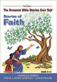 Stories of Faith: The Greatest Bible Stories Ever Told (The Word and Song Greatest Bible Stories Ever Told, 5)