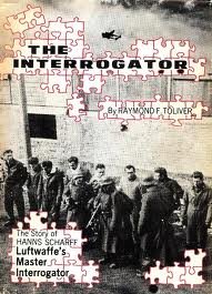 The interrogator: The story of Hanns Scharff, Luftwaffe's master interrogator