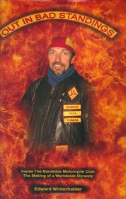 Out in Bad Standings: Inside the Bandidos Motorcycle Club--The Making of a Worldwide Dynasty