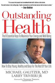 Outstanding Health: The 6 Essential Keys To Maximize Your Energy and Well Being - How To Stay Young, Healthy and Sexy For the Rest of Your Life