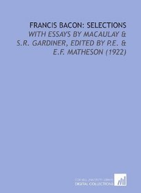 Francis Bacon: Selections: With Essays by Macaulay & S.R. Gardiner, Edited by P.E. & E.F. Matheson (1922)