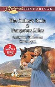 The Outlaw's Bride / Dangerous Allies (Love Inspired Classics)