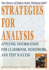 Strategies for Analysis: Applying Information for Classroom, Homework, And Test Success (The Library of Higher Order Thinking Skills)