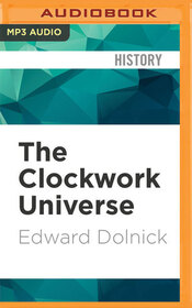 The Clockwork Universe: Isaac Newton, the Royal Society, and the Birth of the Modern World (Audio MP3 CD) (Unabridged)