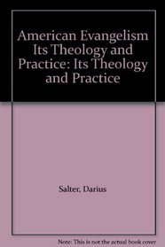 American Evangelism Its Theology and Practice: Its Theology and Practice