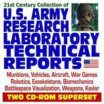21st Century Collection of U.S. Army Research Laboratory Technical Reports - Munitions, Vehicles, Aircraft, War Games, Robotics, Exoskeletons, Kevlar, ... Weapons  (Two CD-ROM Superset)