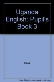 Uganda English: Pupil's Book 3